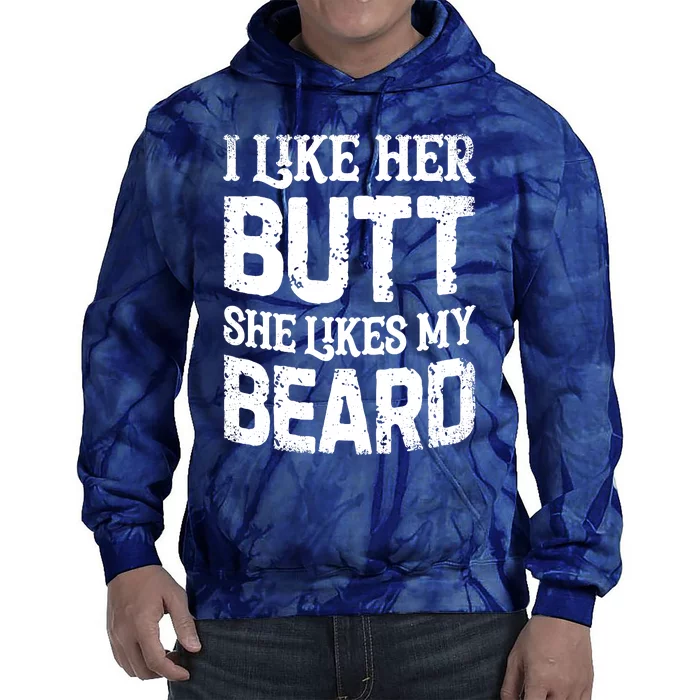 I Like Her Butt She Likes My Beard Funny Inappropriate Joke Tie Dye Hoodie