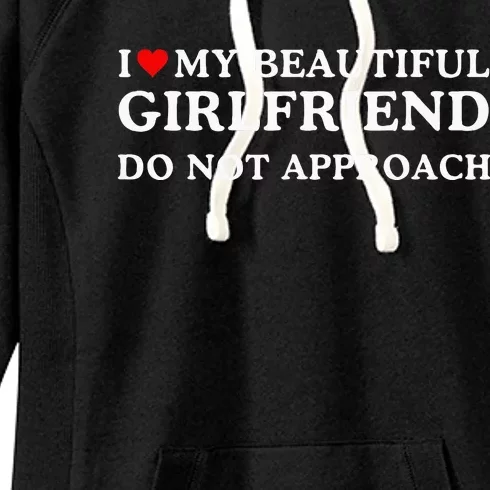 I Love Heart My Beautiful Girlfriend Do Not Approach Women's Fleece Hoodie