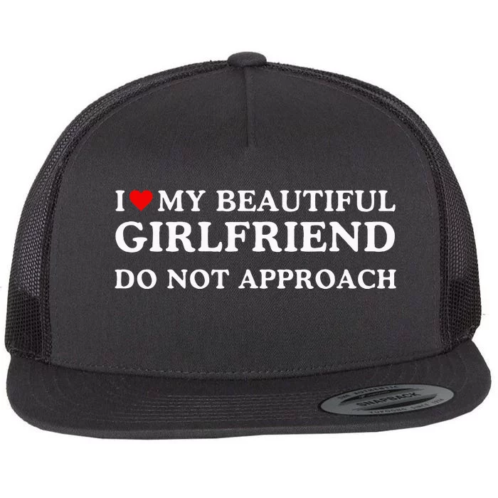 I Love Heart My Beautiful Girlfriend Do Not Approach Flat Bill Trucker Hat