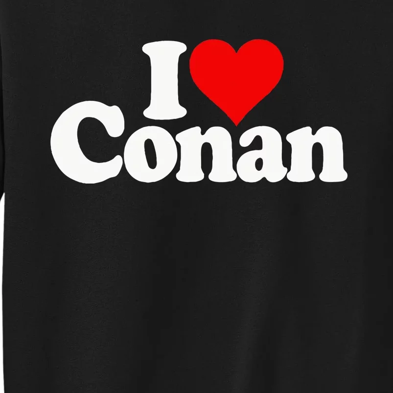 I Love Heart Conan Name Tall Sweatshirt