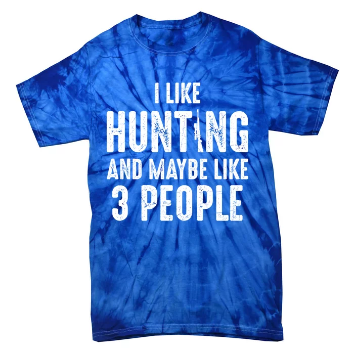 I Like Hunting And Maybe Like 3 People Introvert Gift Tie-Dye T-Shirt