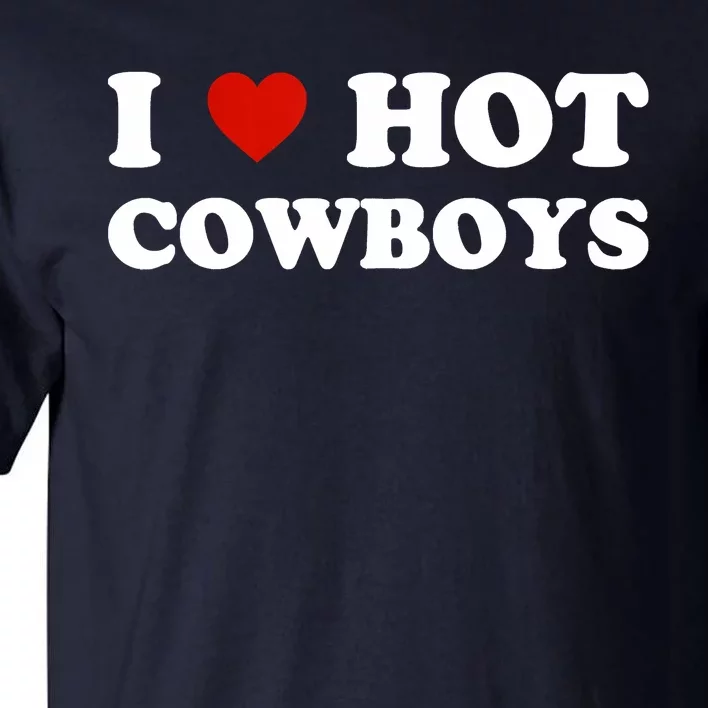 I Love Hot Cowboys Tall T-Shirt