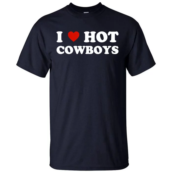 I Love Hot Cowboys Tall T-Shirt