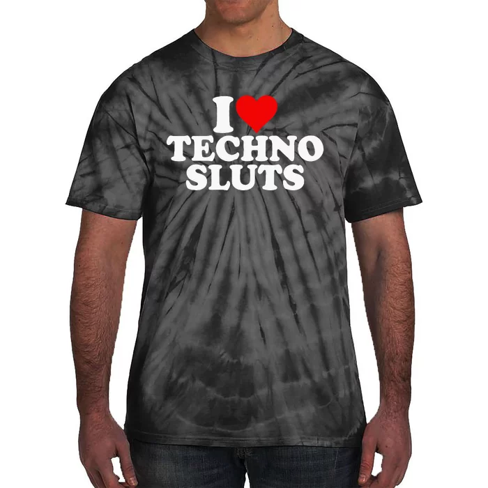 I Love Heart Techno Sluts Edm Music Tie-Dye T-Shirt