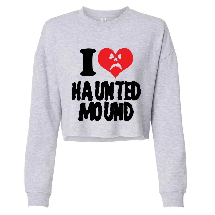 I Love Haunted Mound Cute Gift Cropped Pullover Crew