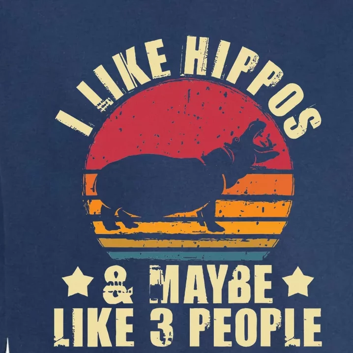 I Like Hippos & Maybe Like 3 People Zookeeper Hippopotamus Garment-Dyed Sweatshirt