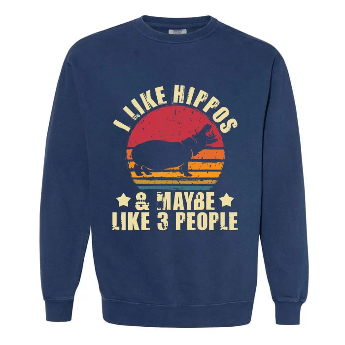 I Like Hippos & Maybe Like 3 People Zookeeper Hippopotamus Garment-Dyed Sweatshirt