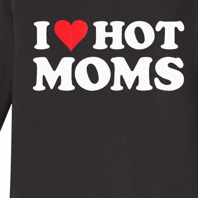 I Love Hot Moms I Heart Hot Moms Red Heart Love Hot Moms Baby Long Sleeve Bodysuit