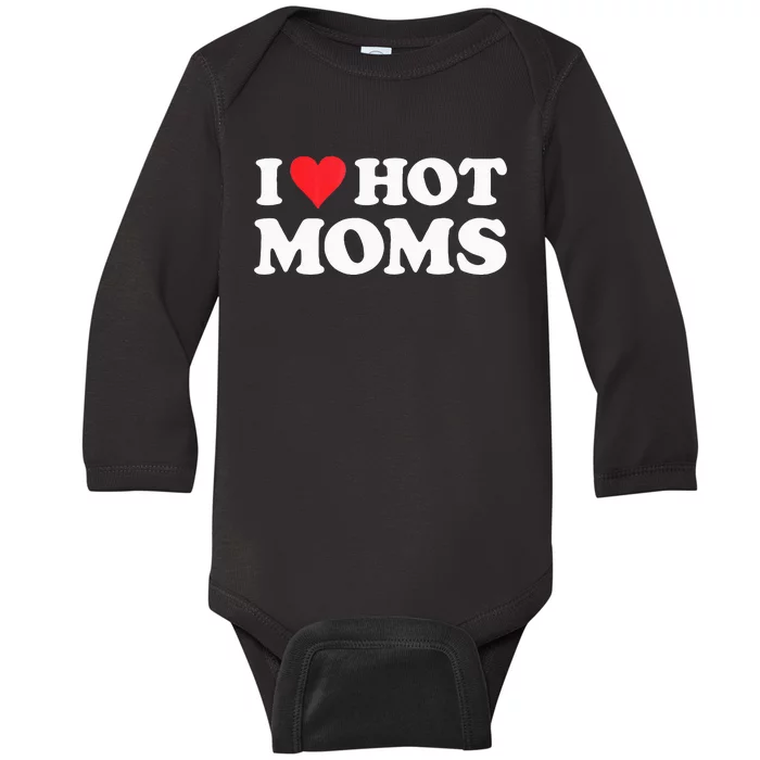 I Love Hot Moms I Heart Hot Moms Red Heart Love Hot Moms Baby Long Sleeve Bodysuit