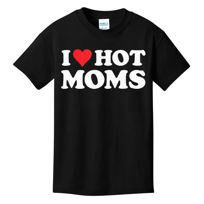 I Love Hot Moms I Heart Hot Moms Red Heart Love Hot Moms Kids T-Shirt