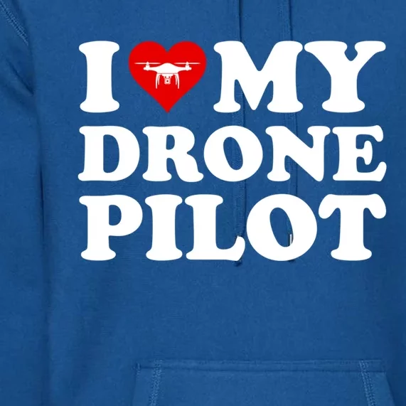 I Love (Heart) My Drone Pilot Cute Valentines Day Funny Gift Premium Hoodie