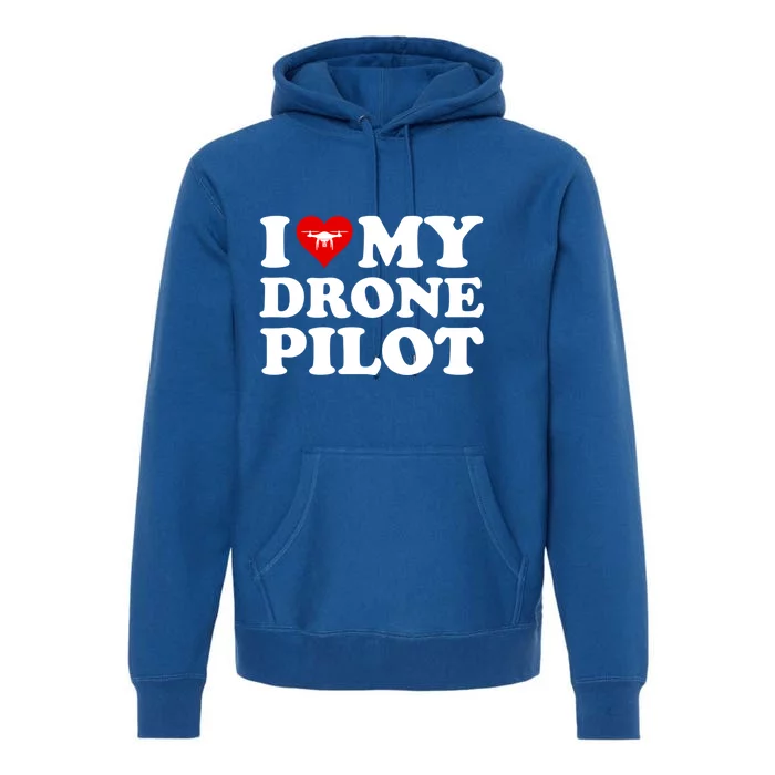 I Love (Heart) My Drone Pilot Cute Valentines Day Funny Gift Premium Hoodie