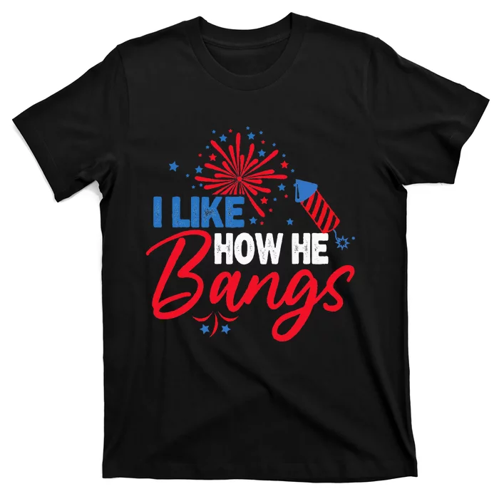 I Like How He Bangs I Like How She Explodes Couple July 4th T-Shirt