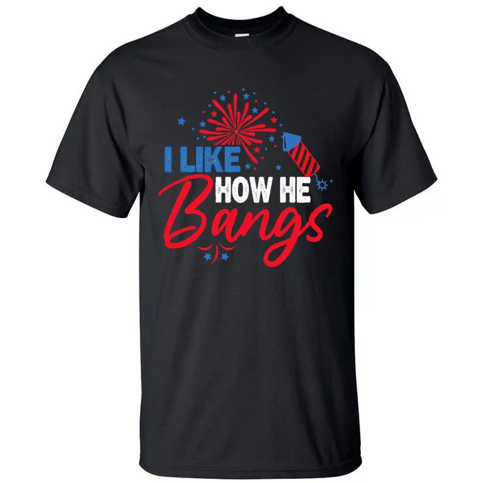 I Like How He Bangs I Like How She Explodes Couple July 4th Tall T-Shirt