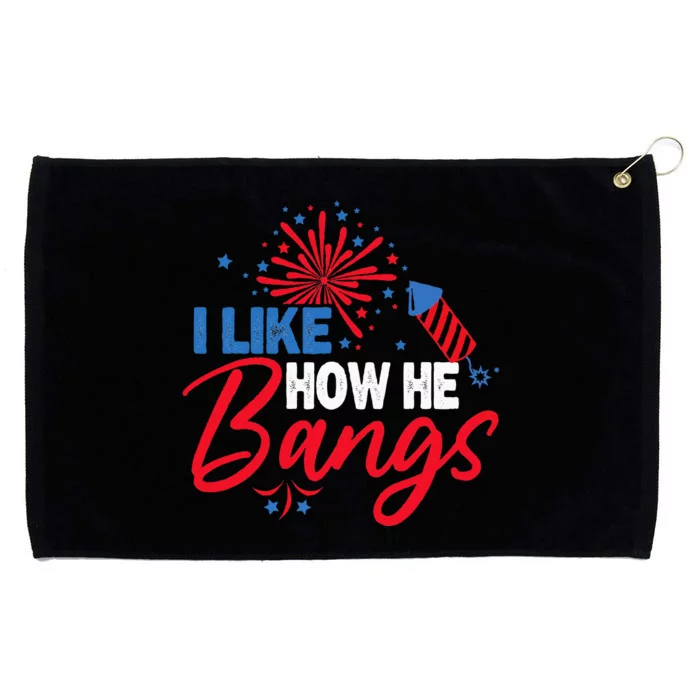 I Like How He Bangs I Like How She Explodes Couple July 4th Grommeted Golf Towel