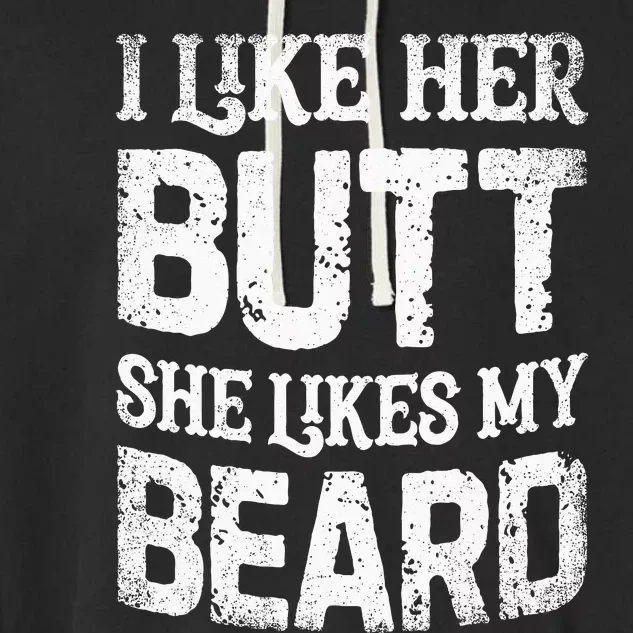 I Like Her Butt She Likes My Beard Funny Inappropriate Joke Garment-Dyed Fleece Hoodie