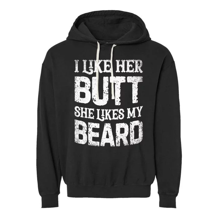 I Like Her Butt She Likes My Beard Funny Inappropriate Joke Garment-Dyed Fleece Hoodie