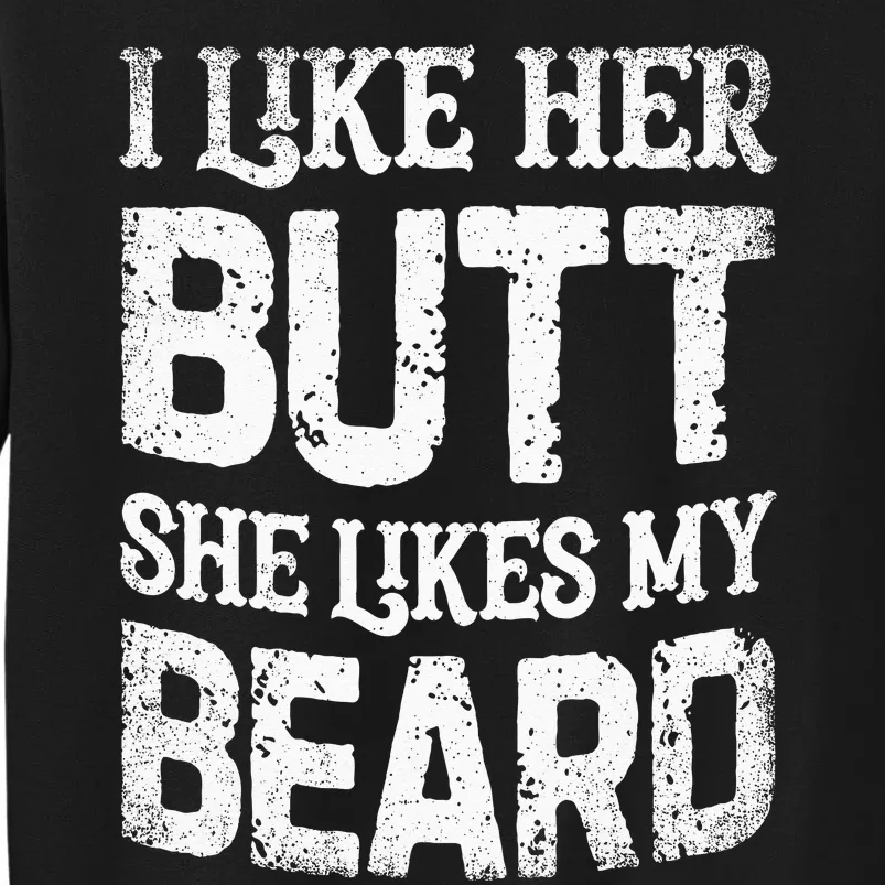 I Like Her Butt She Likes My Beard Funny Inappropriate Joke Tall Sweatshirt