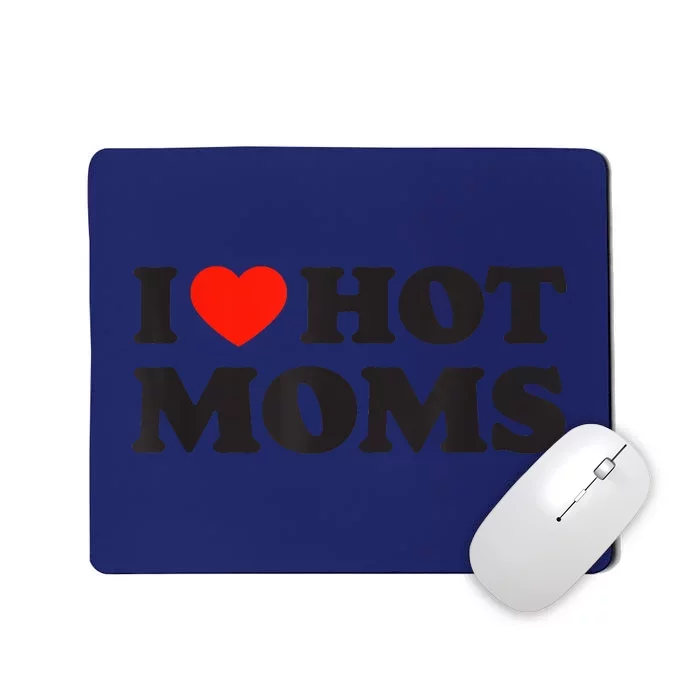 I Love Hot Moms Funny Red Heart Love Moms Mousepad