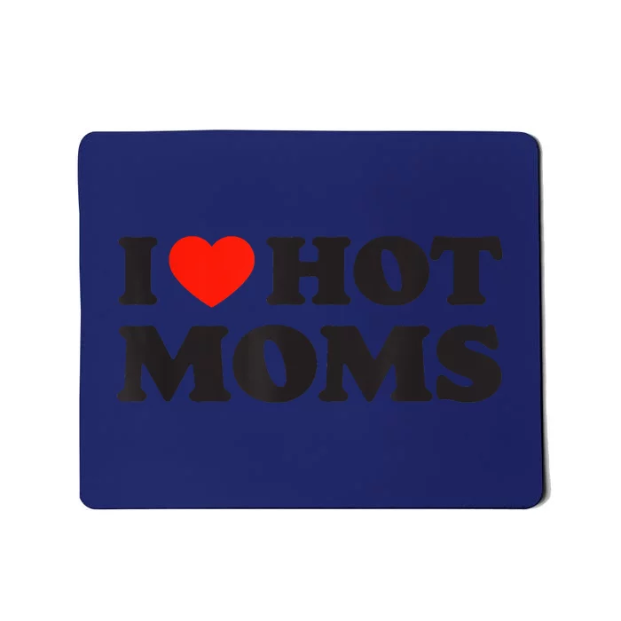 I Love Hot Moms Funny Red Heart Love Moms Mousepad