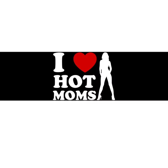 I Love Hot Moms Funny Bumper Sticker