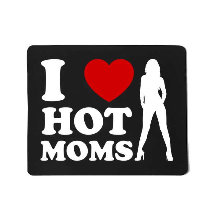 I Love Hot Moms Funny Mousepad