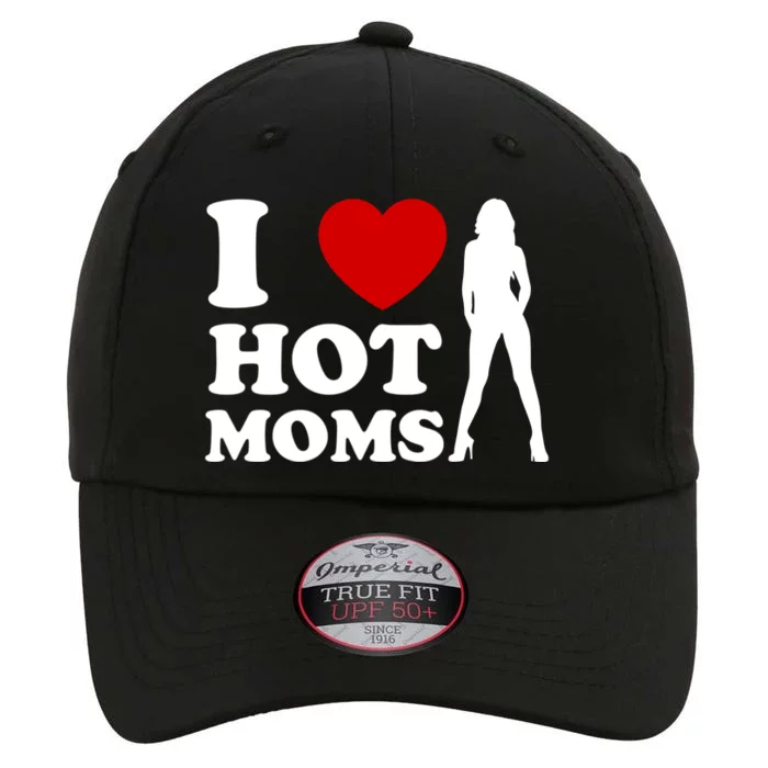 I Love Hot Moms Funny The Original Performance Cap