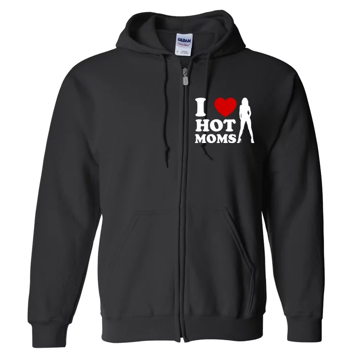 I Love Hot Moms Funny Full Zip Hoodie