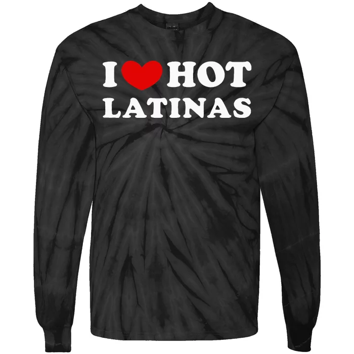 I Love Hot Latinas I Heart Hot Latinas Tie-Dye Long Sleeve Shirt