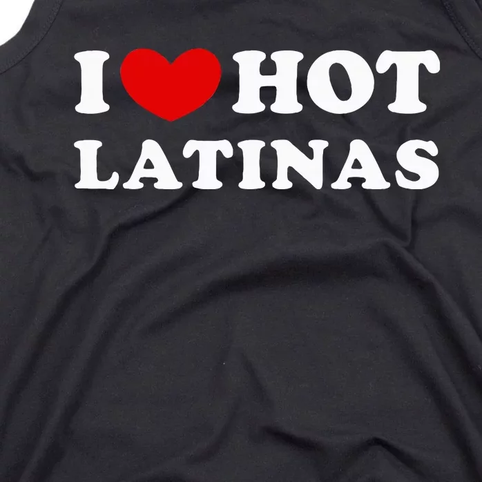 I Love Hot Latinas I Heart Hot Latinas Tank Top