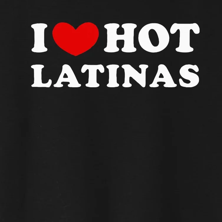 I Love Hot Latinas I Heart Hot Latinas Women's Crop Top Tee