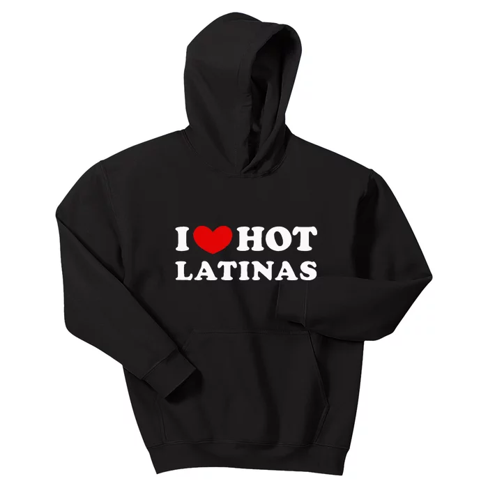 I Love Hot Latinas I Heart Hot Latinas Kids Hoodie