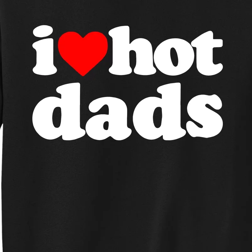 I Love Hot Dads Sweatshirt