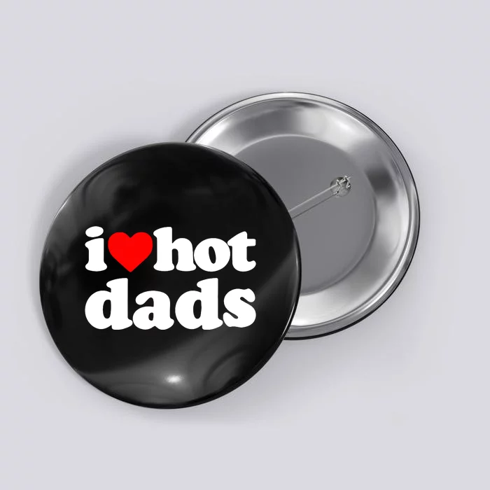 I Love Hot Dads Button