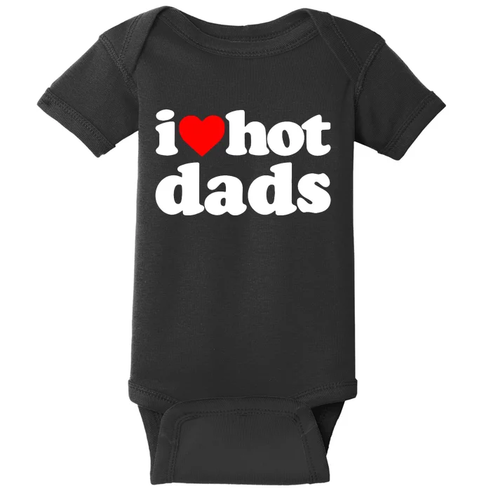 I Love Hot Dads Baby Bodysuit