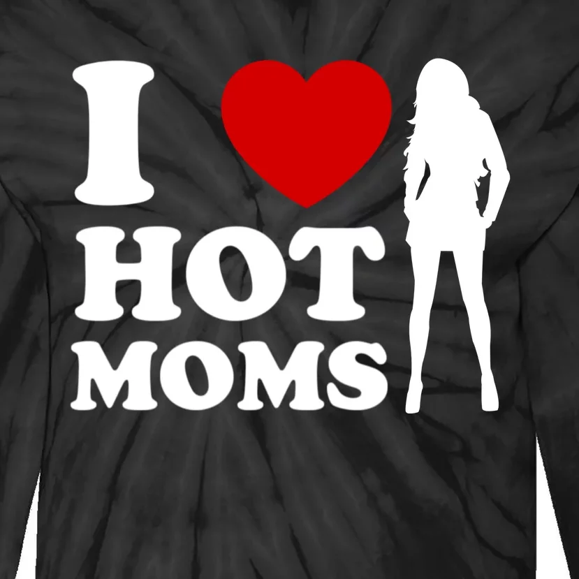 I Love Hot Moms Funny Tie-Dye Long Sleeve Shirt