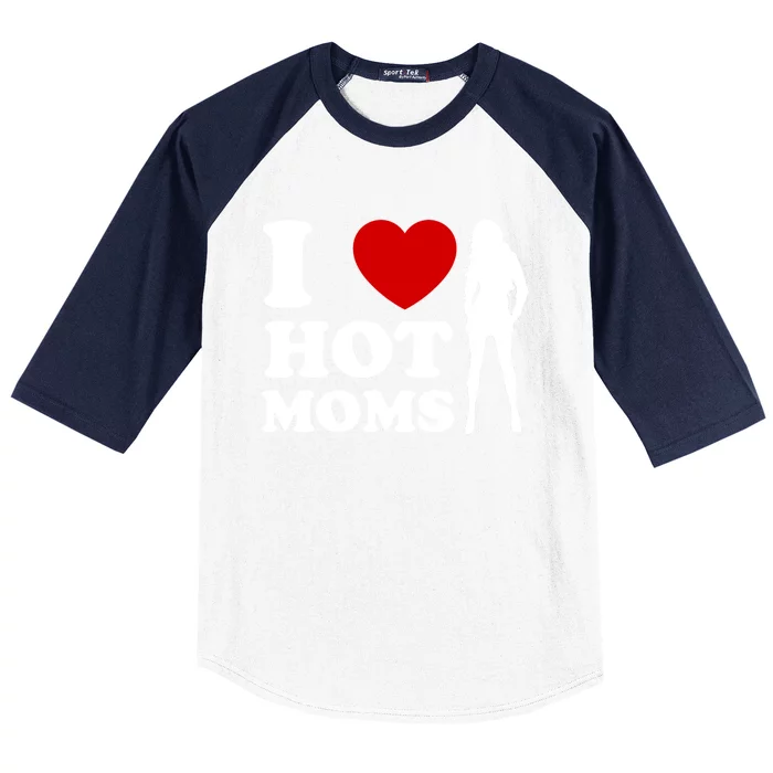 I Love Hot Moms Funny Baseball Sleeve Shirt