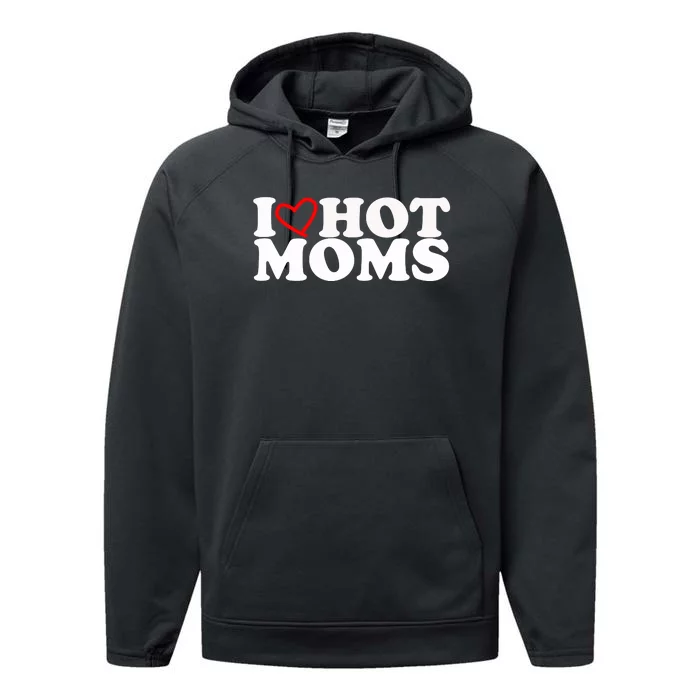 I Love Hot Moms Performance Fleece Hoodie