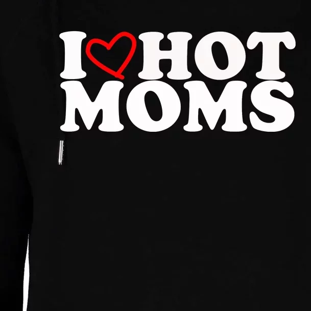 I Love Hot Moms Womens Funnel Neck Pullover Hood