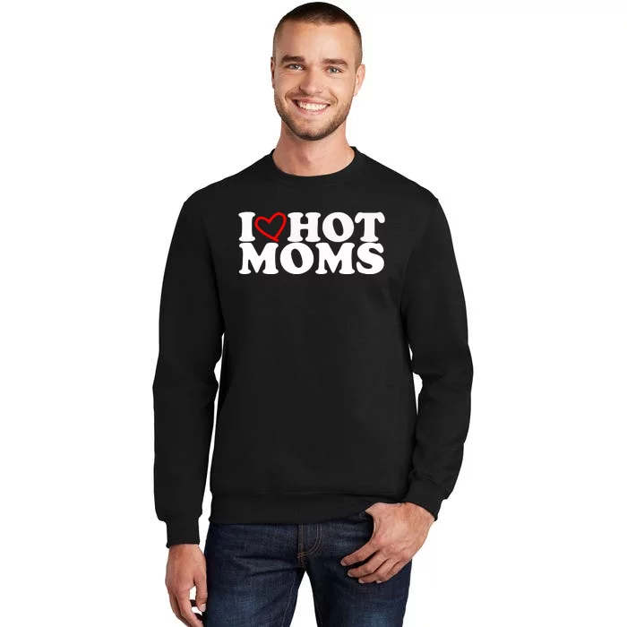 I Love Hot Moms Tall Sweatshirt