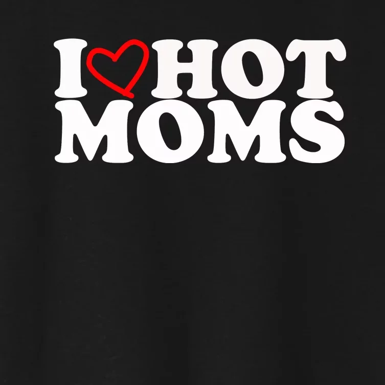 I Love Hot Moms Women's Crop Top Tee