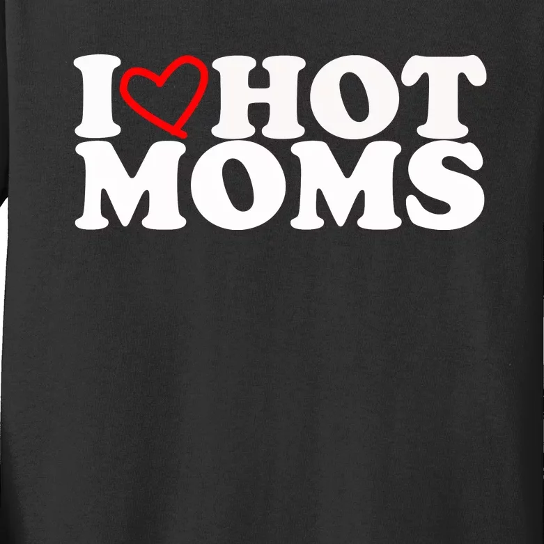 I Love Hot Moms Kids Long Sleeve Shirt