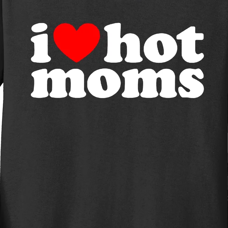 I Love Hot Moms Kids Long Sleeve Shirt