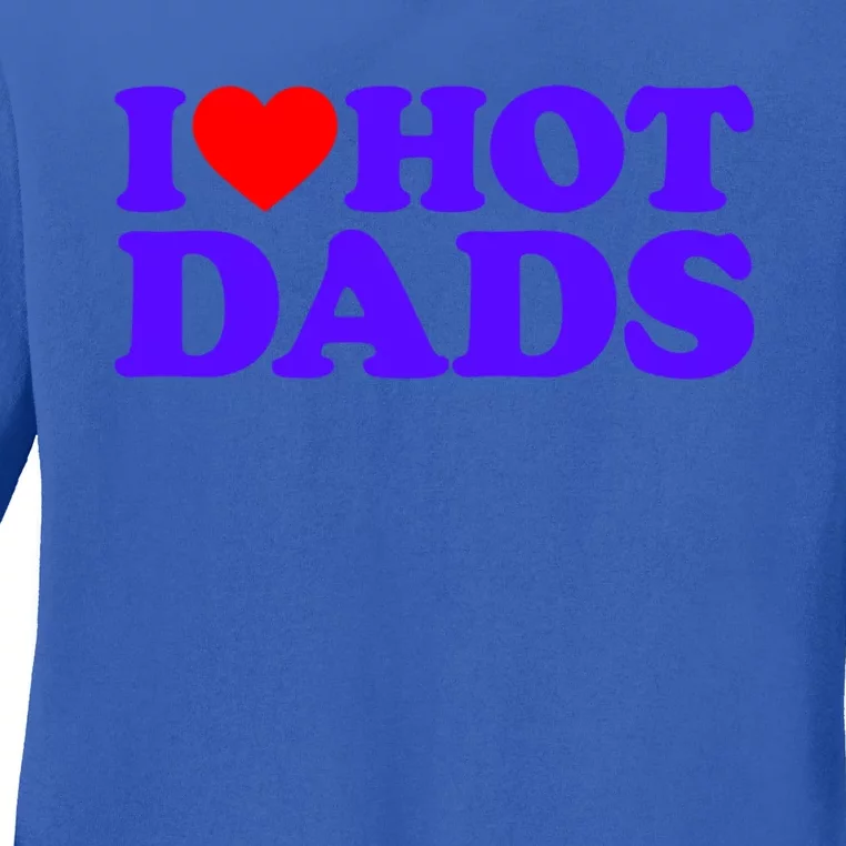 I Love Hot Dads Gift Ladies Long Sleeve Shirt