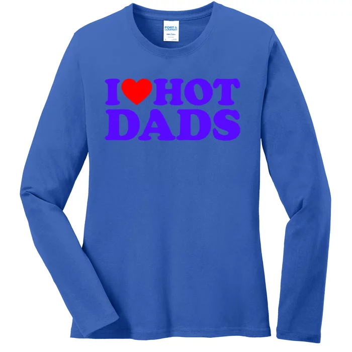 I Love Hot Dads Gift Ladies Long Sleeve Shirt