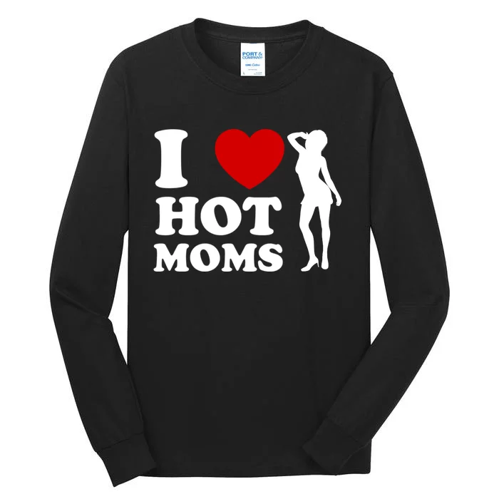 I Love Hot Moms Funny Tall Long Sleeve T-Shirt