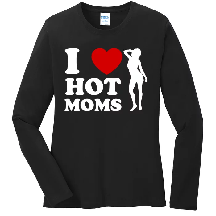 I Love Hot Moms Funny Ladies Long Sleeve Shirt