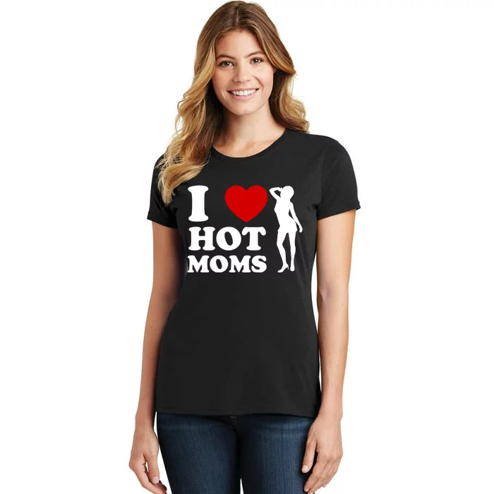 I Love Hot Moms Funny Women's T-Shirt