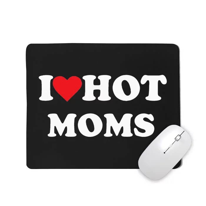 I Love Hot Moms Mousepad