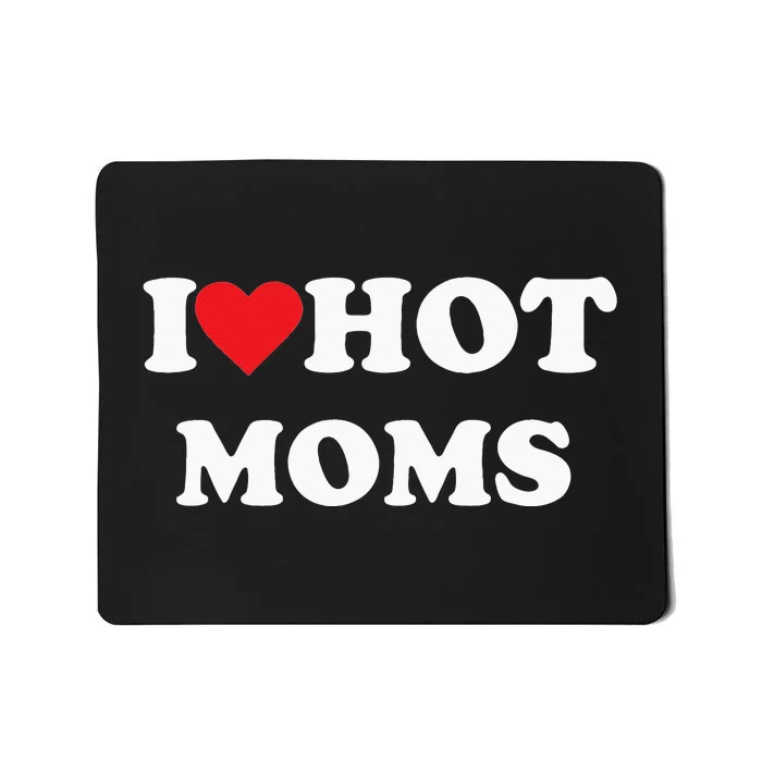 I Love Hot Moms Mousepad